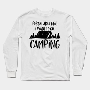 forget adulting and i want to go camping Long Sleeve T-Shirt